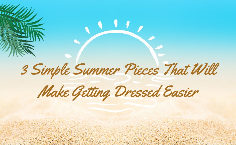3 Simple Summer Pieces - The Grove