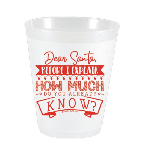 Dear Santa Before I Explain Frost Flex Cups - Party Cups - Sassy Cups LLC - The Grove