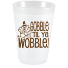 Gobble til ya Wobble Turkey Frost Flex Cups - Party Cups - Sassy Cups LLC - The Grove