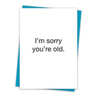 I'm Sorry You're Old Greeting Card-Greeting Card-Santa Barbara-The Grove